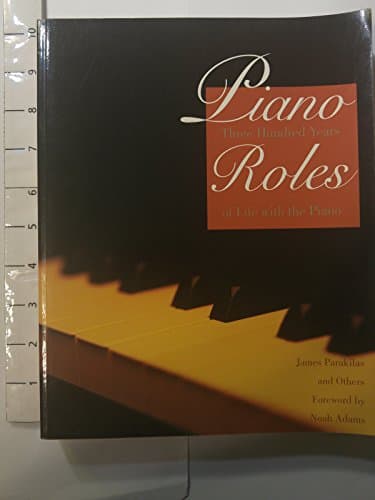 Book cover for Piano Roles: Three Hundred Years of Life with the Piano by James Parakilas