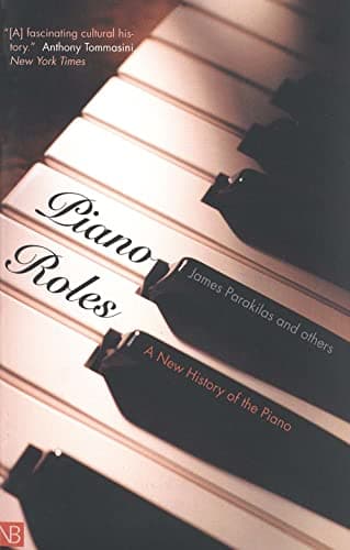 Book cover for Piano Roles: A New History of the Piano by Parakilas, Professor James