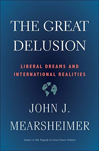 The Great Delusion: Liberal Dreams and International Realities (Henry L. Stimson Lectures)
