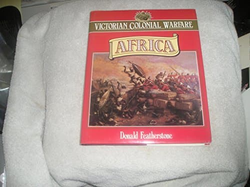 Book cover for Victorian Colonial Warfare: Africa, from the Campaigns Against the Kaffirs to the South African War by Featherstone, Donald
