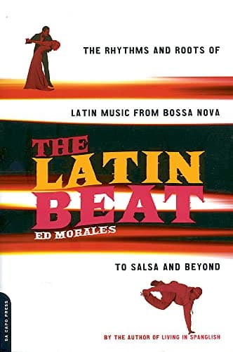 The Latin Beat: The Rhythms and Roots of Latin Music, from Bossa Nova to Salsa and Beyond