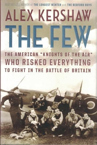 Book cover for The Few: The American ""Knights of the Air"" Who Risked Everything to Fight in the Battle of Britain by Kershaw, Alex