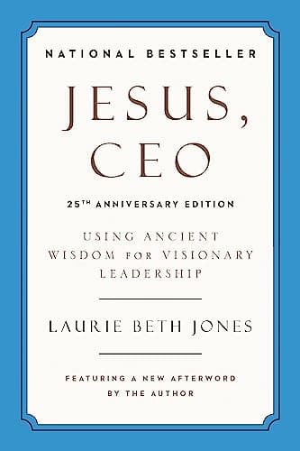 Book cover for Jesus, CEO (25th Anniversary Edition): Using Ancient Wisdom for Visionary Leadership by Jones, Laurie Beth