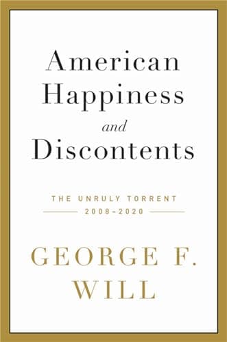 Book cover for American Happiness and Discontents: The Unruly Torrent, 2008-2020 by Will, George F.