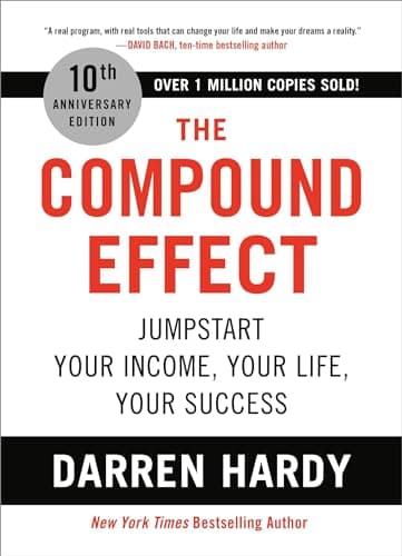 Book cover for The Compound Effect (10th Anniversary Edition): Jumpstart Your Income, Your Life, Your Success by Hardy, Darren