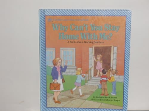 Book cover for Why Can't You Stay Home with Me?: A Book about Working Mothers (Golden Learn about Living Book) by Barbara Shook Hazen