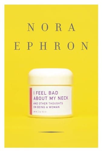 Book cover for I Feel Bad About My Neck: And Other Thoughts on Being a Woman by Ephron, Nora