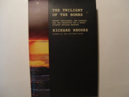 Book cover for The Twilight of the Bombs: Recent Challenges, New Dangers, and the Prospects for a World Without Nuclear Weapons by Rhodes, Richard