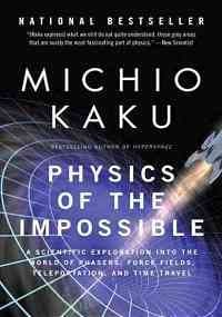Book cover for Physics of the Impossible: A Scientific Exploration into the World of Phasers, Force Fields, Teleportation, and Time Travel by Kaku, Michio