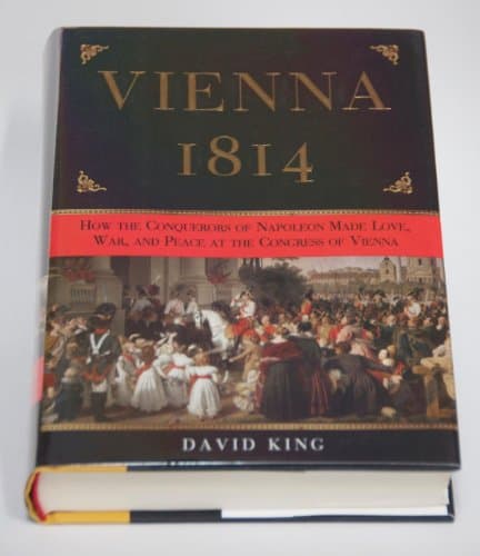 Book cover for Vienna, 1814: How the Conquerors of Napoleon Made Love, War, and Peace at the Congress of Vienna by King, David