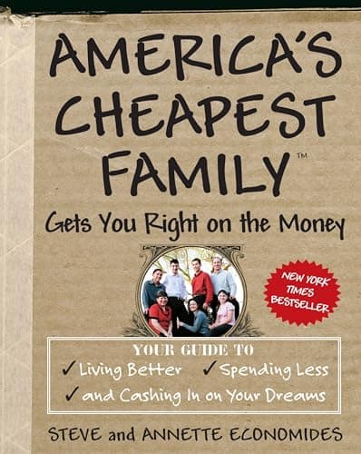 Book cover for America's Cheapest Family Gets You Right on the Money: Your Guide to Living Better, Spending Less, and Cashing in on Your Dreams by Economides, Steve