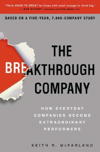 Book cover for The Breakthrough Company: How Everyday Companies Become Extraordinary Performers by McFarland, Keith R.