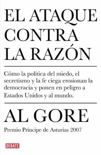 Book cover for El ataque contra la razon: Como la politica del miedo, el secretismo y la fe ciega erosionion la democracia y ponen en peligro a Estados Unidos y al mundo (Spanish Edition) by Gore, Al