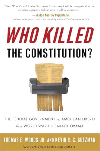 Book cover for Who Killed the Constitution?: The Federal Government vs. American Liberty from World War I to Barack Obama by Thomas E. Woods