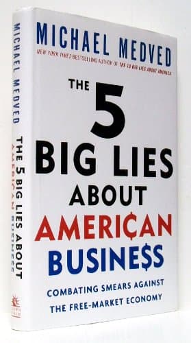 The 5 Big Lies About American Business: Combating Smears Against the Free-Market Economy