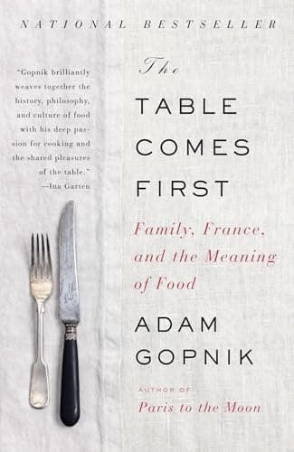 Book cover for The Table Comes First: Family, France, and the Meaning of Food by Gopnik, Adam