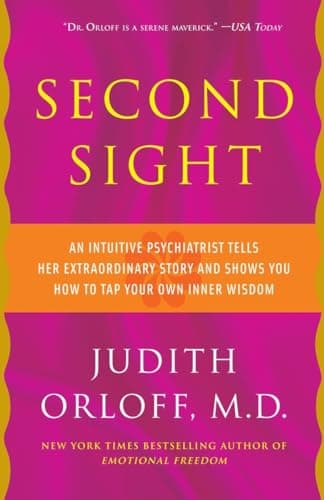 Book cover for Second Sight: An Intuitive Psychiatrist Tells Her Extraordinary Story and Shows You How to Tap Your Own Inner Wisdom by Orloff M.D., Judith