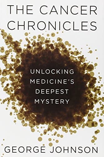 Book cover for The Cancer Chronicles: Unlocking Medicine's Deepest Mystery by Johnson, George