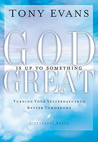 Book cover for God Is Up to Something Great: Turning Your Yesterdays into Better Tomorrows (LifeChange Books) by Evans, Tony