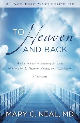 Book cover for To Heaven and Back: A Doctor's Extraordinary Account of Her Death, Heaven, Angels, and Life Again: A True Story by Mary C. Neal