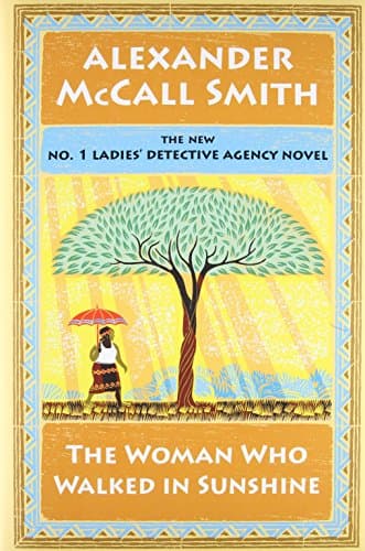 Book cover for The Woman Who Walked in Sunshine: No. 1 Ladies' Detective Agency (16) by McCall Smith, Alexander