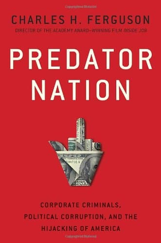 Book cover for Predator Nation: Corporate Criminals, Political Corruption, and the Hijacking of America by Ferguson, Charles H.