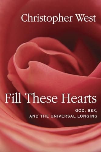 Book cover for Fill These Hearts: God, Sex, and the Universal Longing by West, Christopher