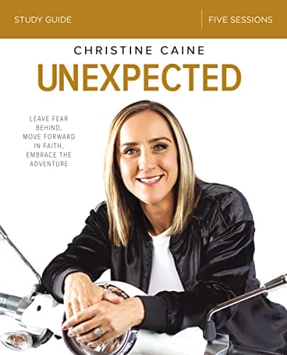 Book cover for Unexpected Bible Study Guide: Leave Fear Behind, Move Forward in Faith, Embrace the Adventure by Caine, Christine