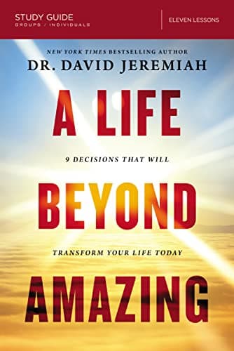 Book cover for A Life Beyond Amazing Bible Study Guide: 9 Decisions That Will Transform Your Life Today by Jeremiah, Dr. David