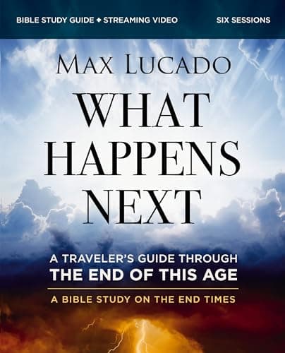 Book cover for What Happens Next Bible Study Guide plus Streaming Video: A Traveler’s Guide through the End of This Age by Lucado, Max
