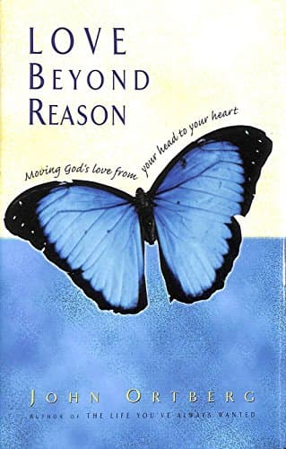 Book cover for Love Beyond Reason: Moving God's Love from Your Head to Your Heart by John Ortberg