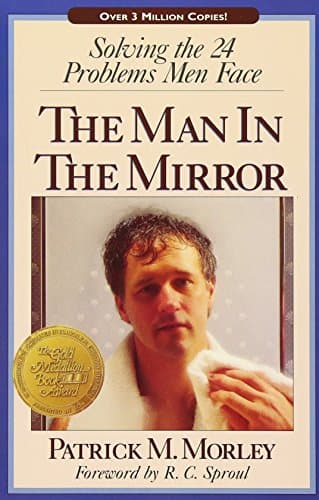 Book cover for The Man In The Mirror: Solving the 24 Problems Men Face by Morley, Patrick