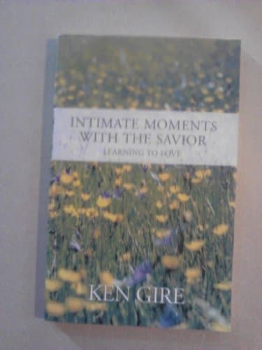 Book cover for Intimate Moments with the Savior - Learning to Love by Gire, Ken