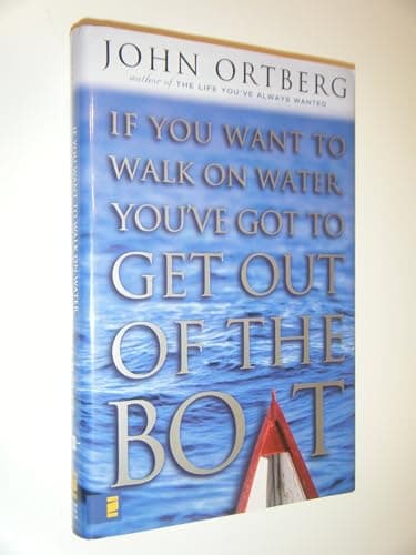 Book cover for If You Want to Walk on Water, You've Got to Get Out of the Boat by Ortberg, John