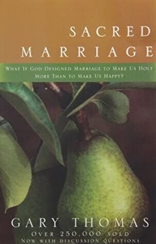 Book cover for Sacred Marriage: What If God Designed Marriage to Make Us Holy More Than to Make Us Happy by Thomas, Gary L.