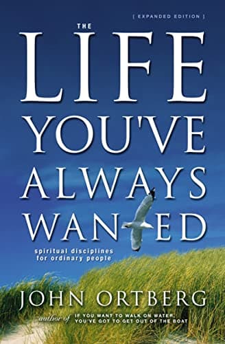 Book cover for The Life You've Always Wanted: Spiritual Disciplines for Ordinary People (Expanded and Adapted for Small Groups) by Ortberg, John