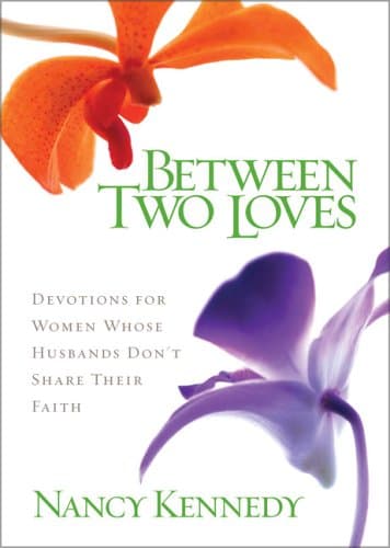 Book cover for Between Two Loves: Devotions for Women Whose Husbands Don't Share Their Faith by Kennedy, Nancy