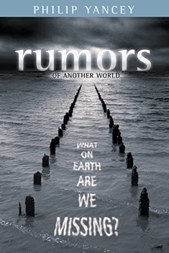 Book cover for Rumors of Another World: What on Earth Are We Missing? by Philip Yancey