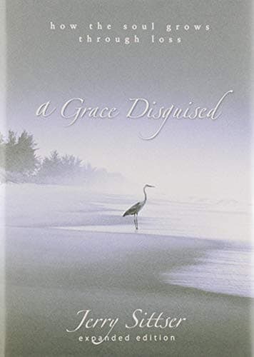 Book cover for A Grace Disguised: How the Soul Grows through Loss by Sittser, Jerry L.