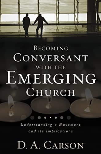 Book cover for Becoming Conversant with the Emerging Church: Understanding a Movement and Its Implications by Carson, D. A.