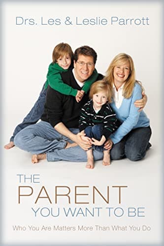 Book cover for The Parent You Want to Be: Who You Are Matters More Than What You Do by Les Parrott