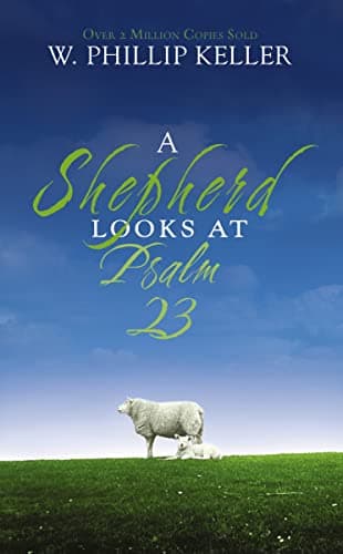 Book cover for A Shepherd Looks at Psalm 23: Discovering God's Love for You by Keller, W. Phillip