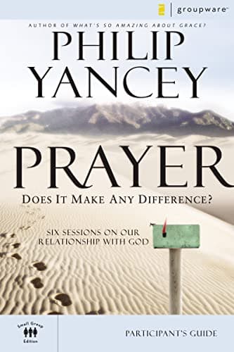 Book cover for Prayer Bible Study Participant's Guide: Six Sessions on Our Relationship with God (Groupware Small Group Edition) by Yancey, Philip