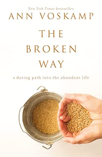 Book cover for The Broken Way: A Daring Path into the Abundant Life by Voskamp, Ann