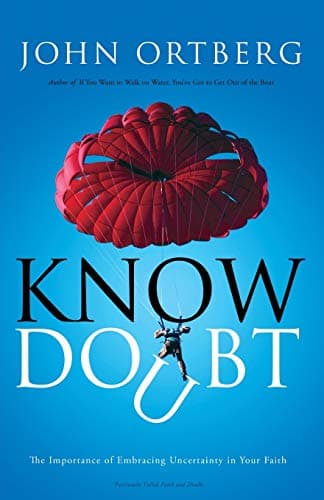 Book cover for Know Doubt: The Importance of Embracing Uncertainty in Your Faith by Ortberg, John