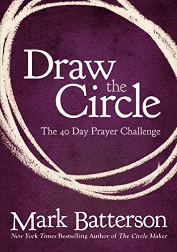 Book cover for Draw the Circle: The 40 Day Prayer Challenge by Batterson, Mark