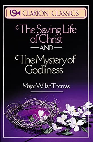 Book cover for The Saving Life of Christ and the Mystery of Godliness: Two Classics of Victorious Christian Living in One Volume (Clarion Classics) by Thomas, Major W. Ian