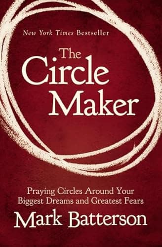 Book cover for The Circle Maker: Praying Circles Around Your Biggest Dreams and Greatest Fears by Batterson, Mark