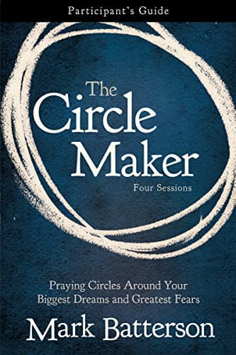 Book cover for The Circle Maker Bible Study Participant's Guide: Praying Circles Around Your Biggest Dreams and Greatest Fears by Batterson, Mark