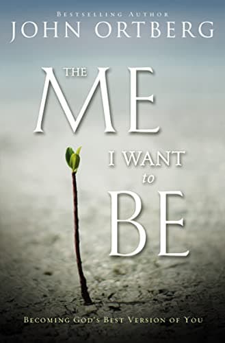 Book cover for The Me I Want to Be: Becoming God's Best Version of You by Ortberg, John